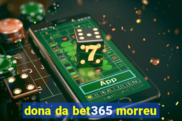 dona da bet365 morreu